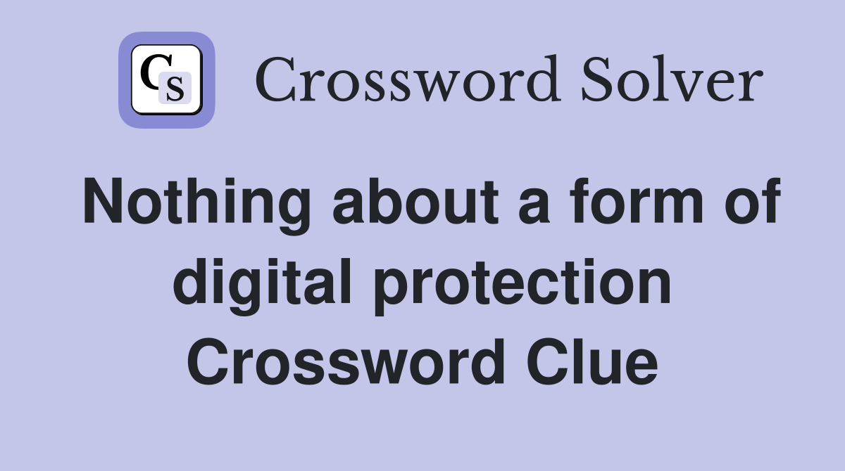 Nothing about a form of digital protection Crossword Clue