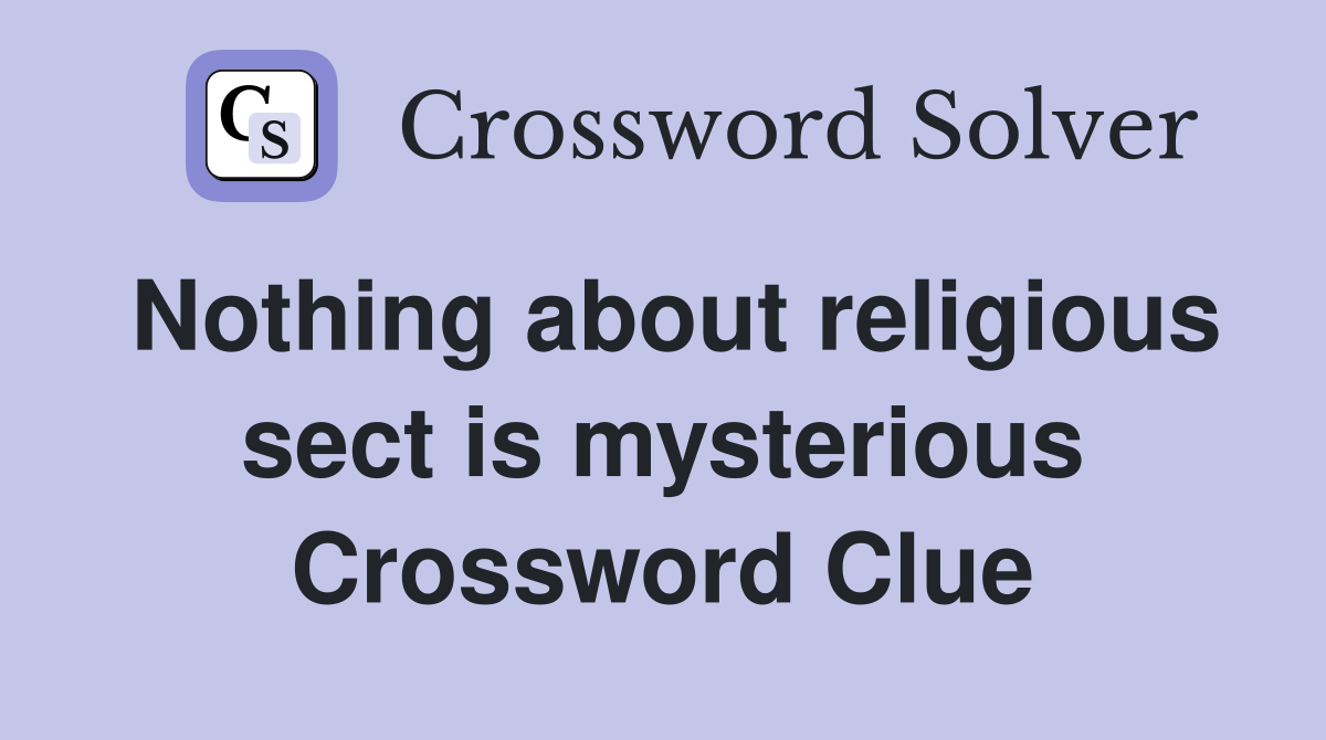 Nothing about religious sect is mysterious Crossword Clue