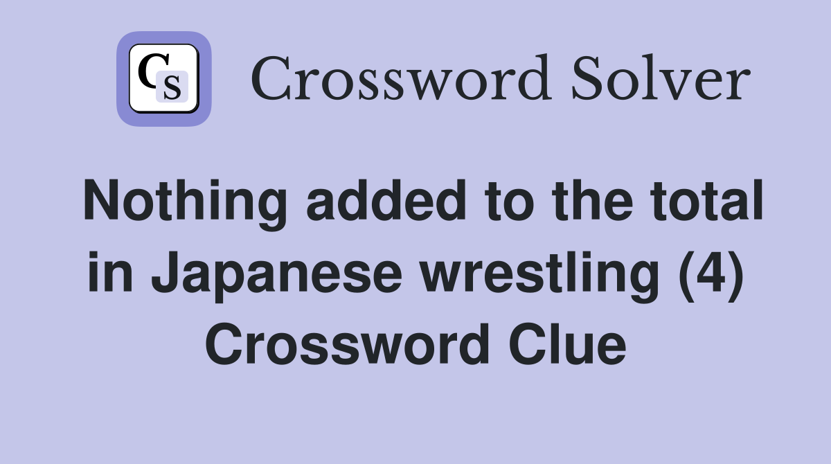 Nothing added to the total in Japanese wrestling (4) Crossword Clue