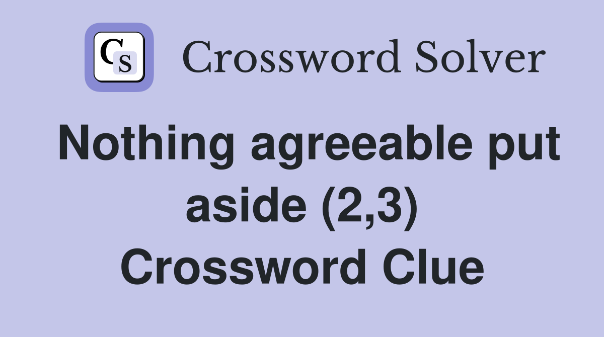 Nothing agreeable put aside (2,3) Crossword Clue