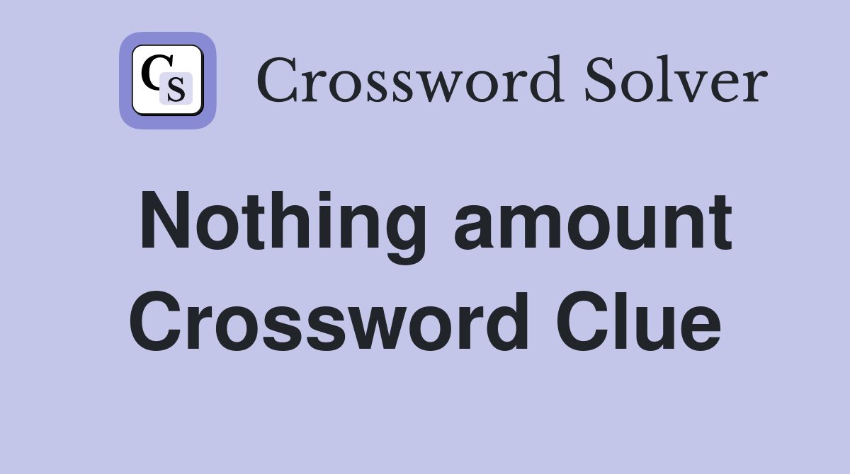 Nothing amount Crossword Clue