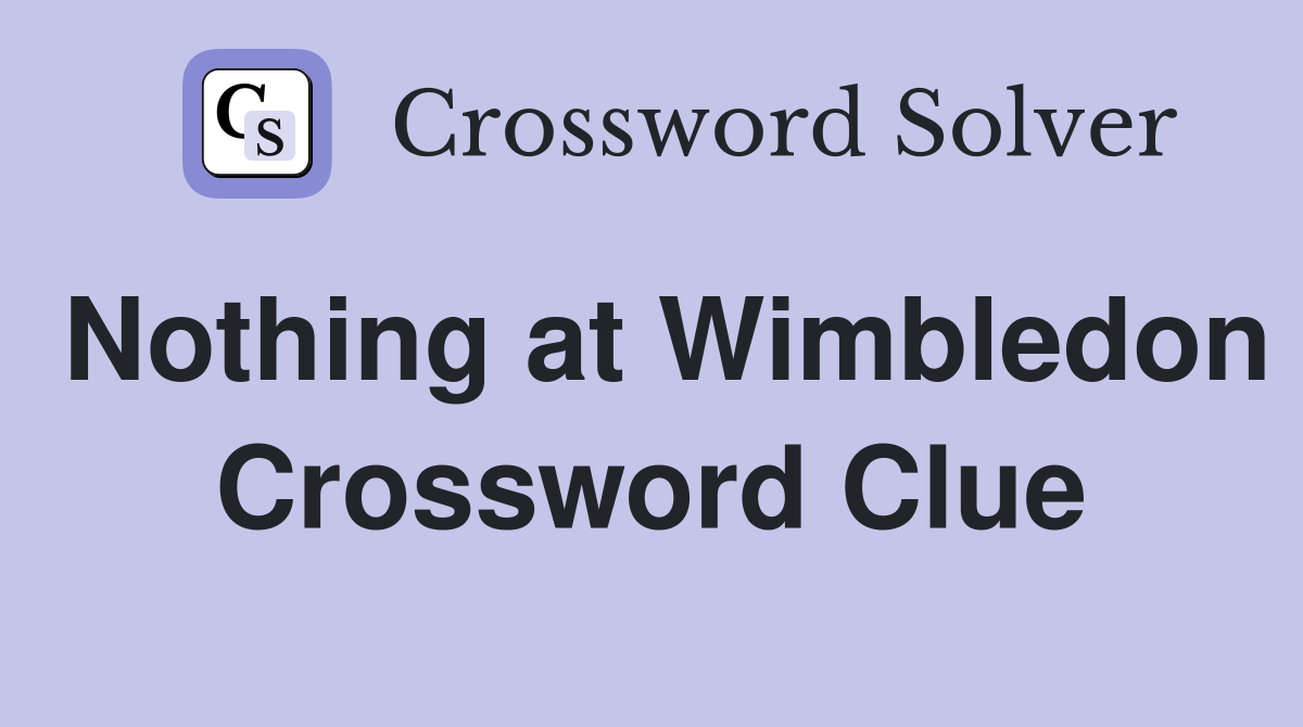 Nothing at Wimbledon Crossword Clue