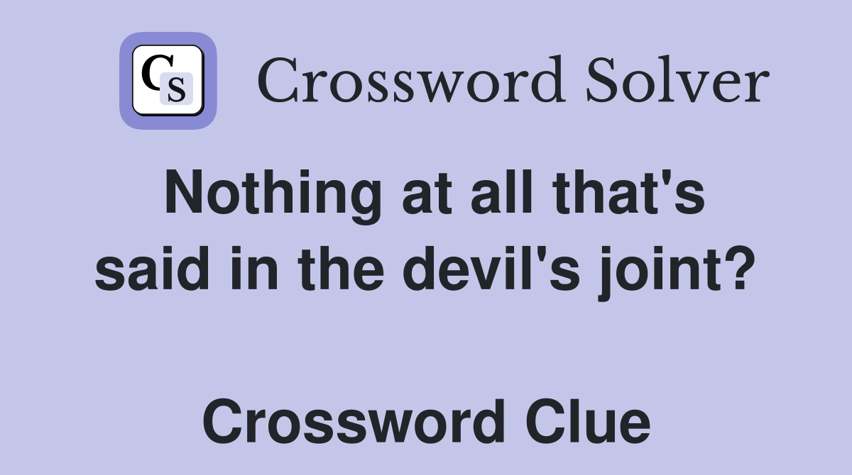 Nothing at all that's said in the devil's joint?  Crossword Clue
