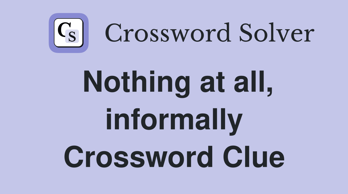 Nothing at all, informally Crossword Clue