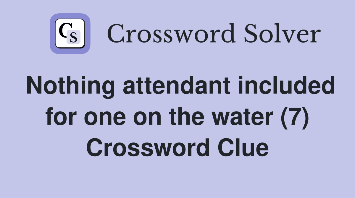 Nothing attendant included for one on the water (7) Crossword Clue