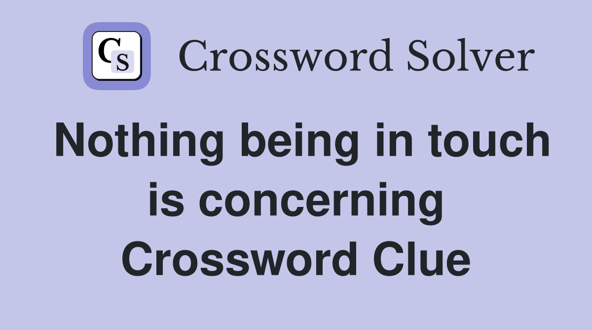 Nothing being in touch is concerning Crossword Clue