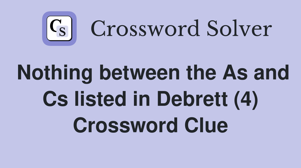 Nothing between the As and Cs listed in Debrett (4) Crossword Clue