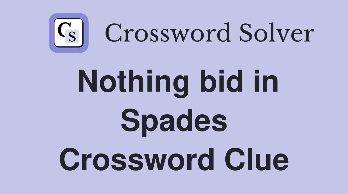 Nothing bid in Spades Crossword Clue