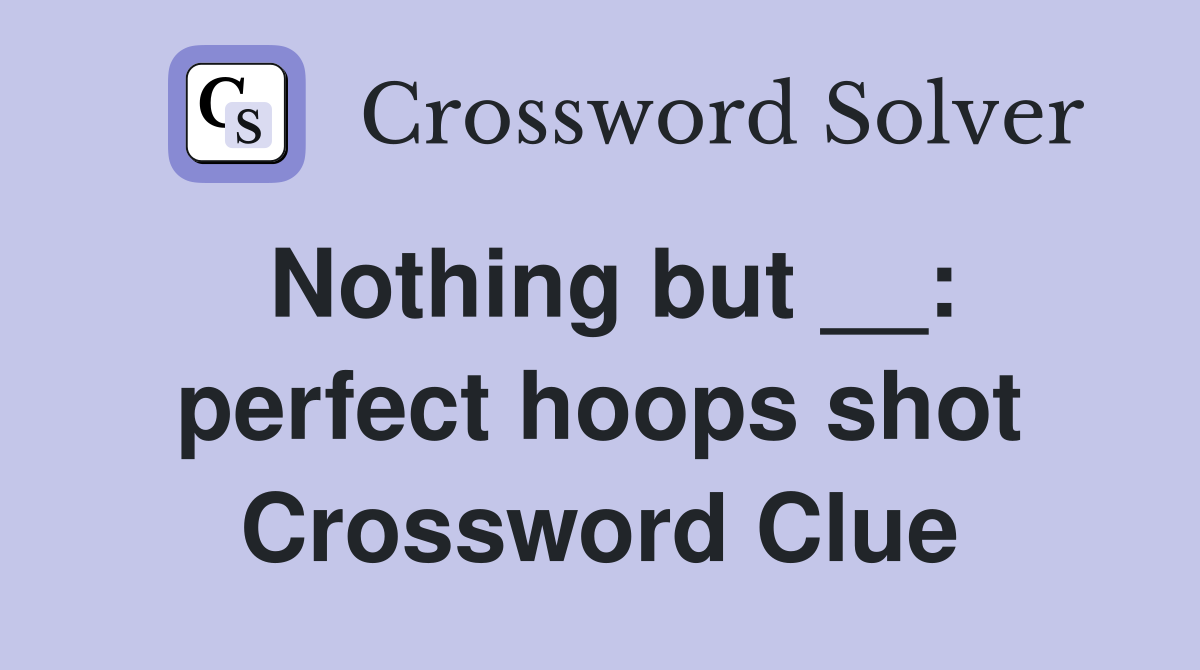 Nothing but __: perfect hoops shot Crossword Clue