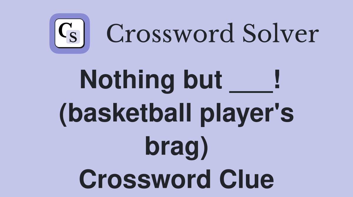 Nothing but ___! (basketball player's brag) Crossword Clue