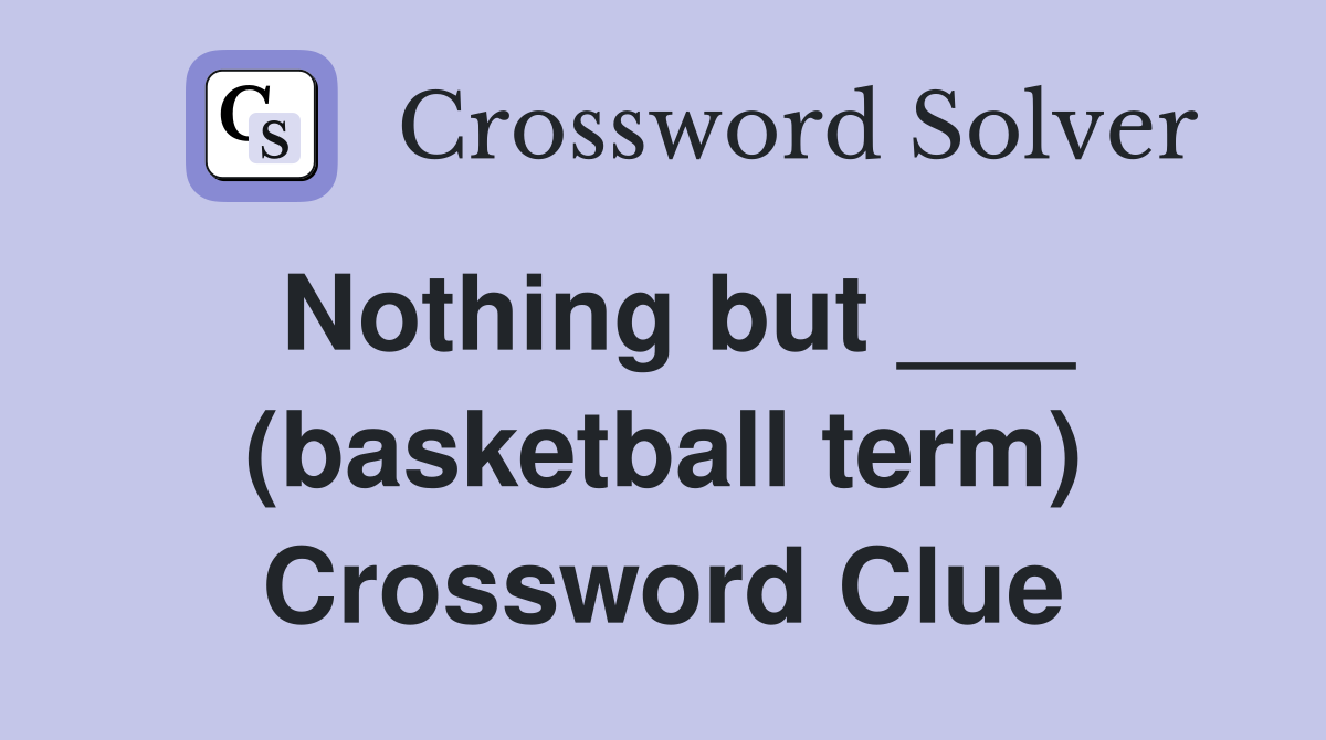 Nothing but ___ (basketball term) Crossword Clue