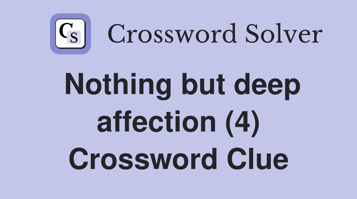 Nothing but deep affection (4) Crossword Clue