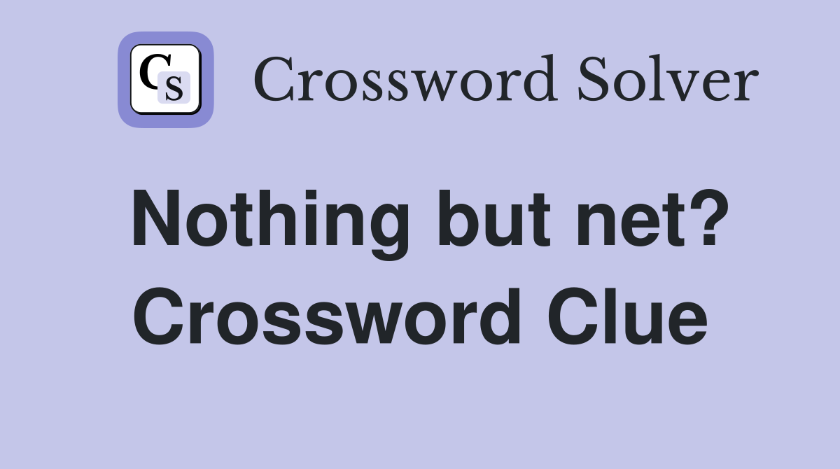 Nothing but net? Crossword Clue