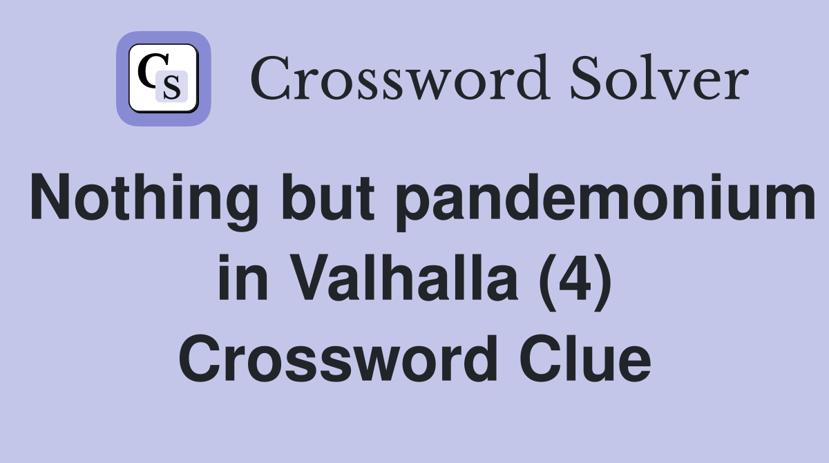 Nothing but pandemonium in Valhalla (4) Crossword Clue