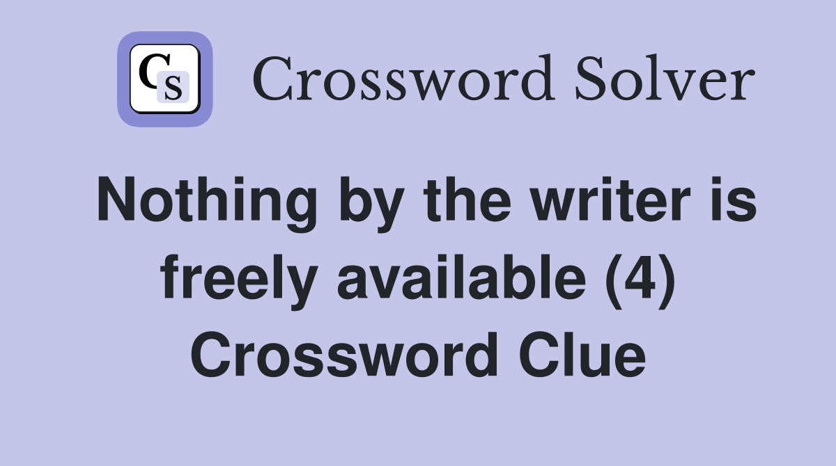 Nothing by the writer is freely available (4) Crossword Clue