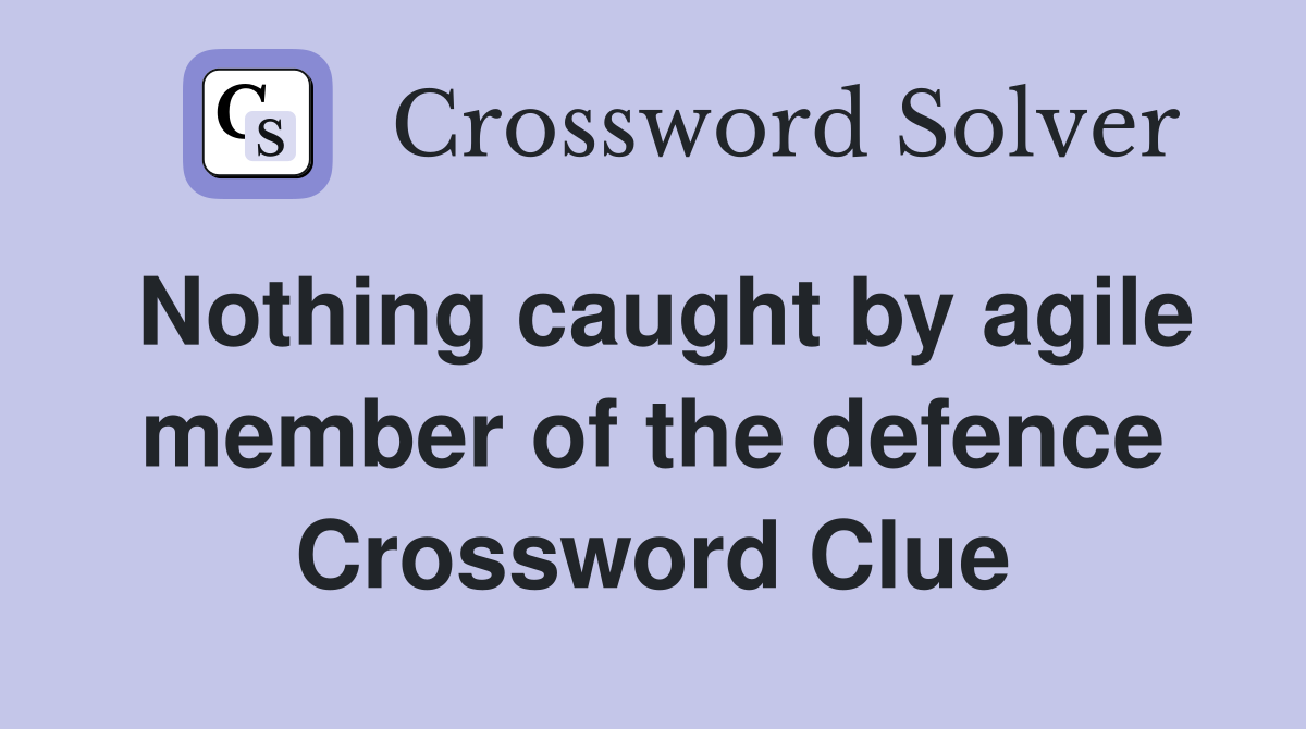 Nothing caught by agile member of the defence Crossword Clue