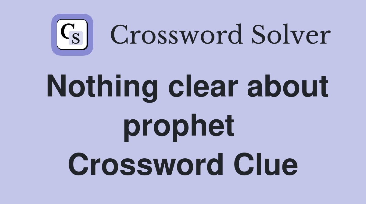 Nothing clear about prophet  Crossword Clue