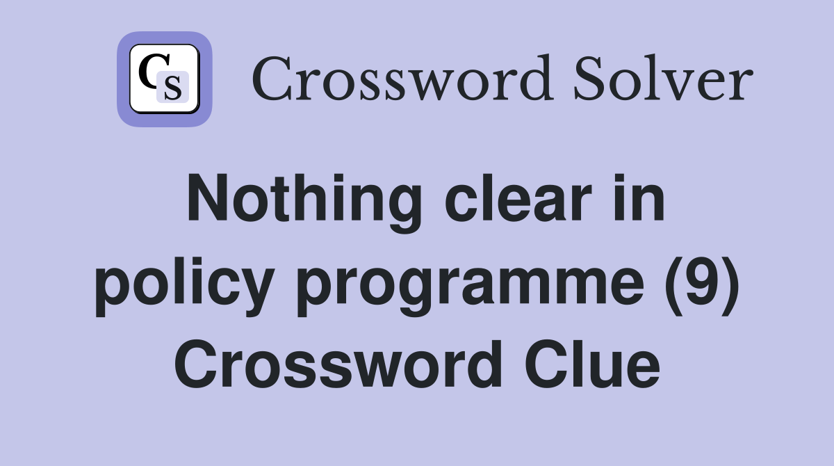 Nothing clear in policy programme (9) Crossword Clue