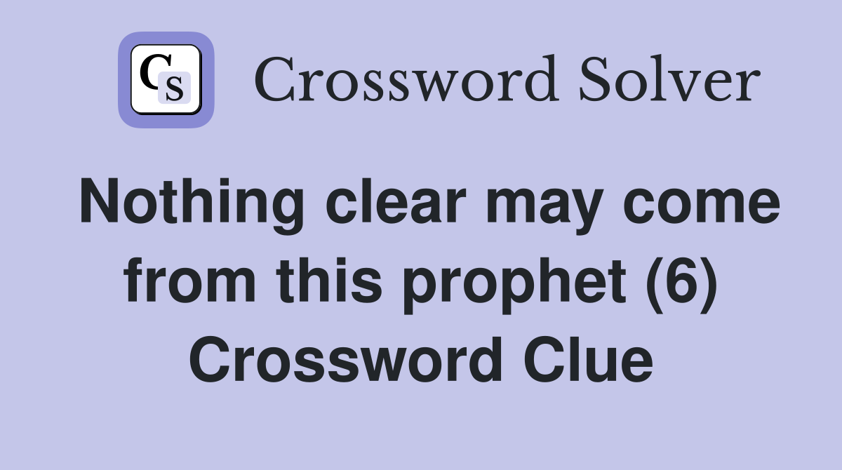 Nothing clear may come from this prophet (6) Crossword Clue