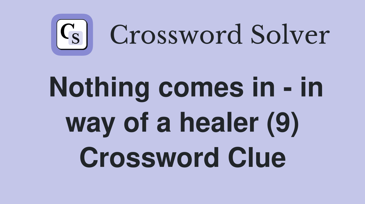 Nothing comes in - in way of a healer (9) Crossword Clue
