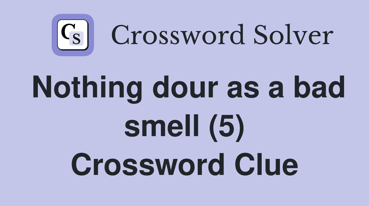 Nothing dour as a bad smell (5) Crossword Clue
