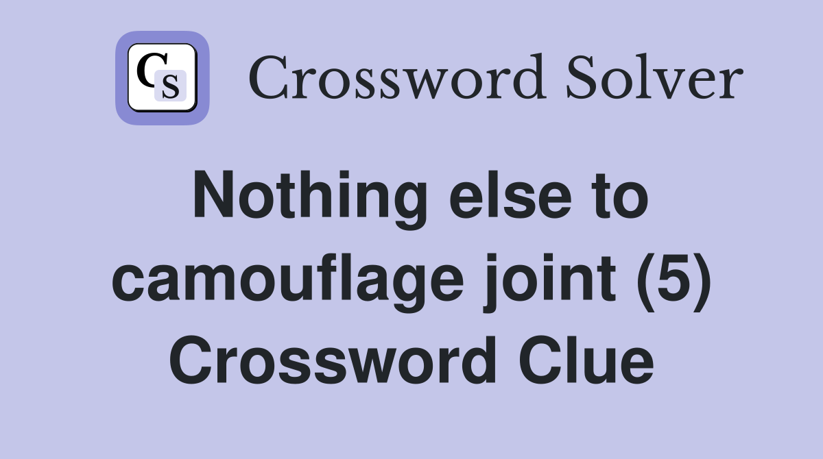 Nothing else to camouflage joint (5) Crossword Clue