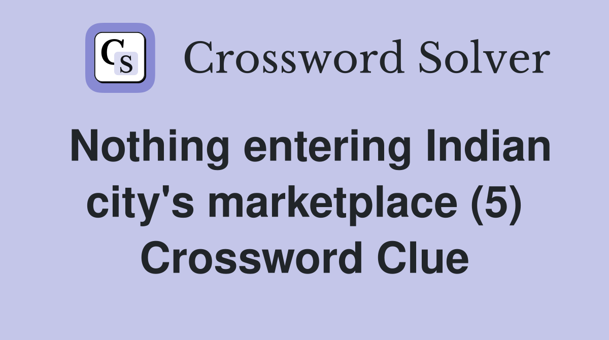 Nothing entering Indian city's marketplace (5) Crossword Clue