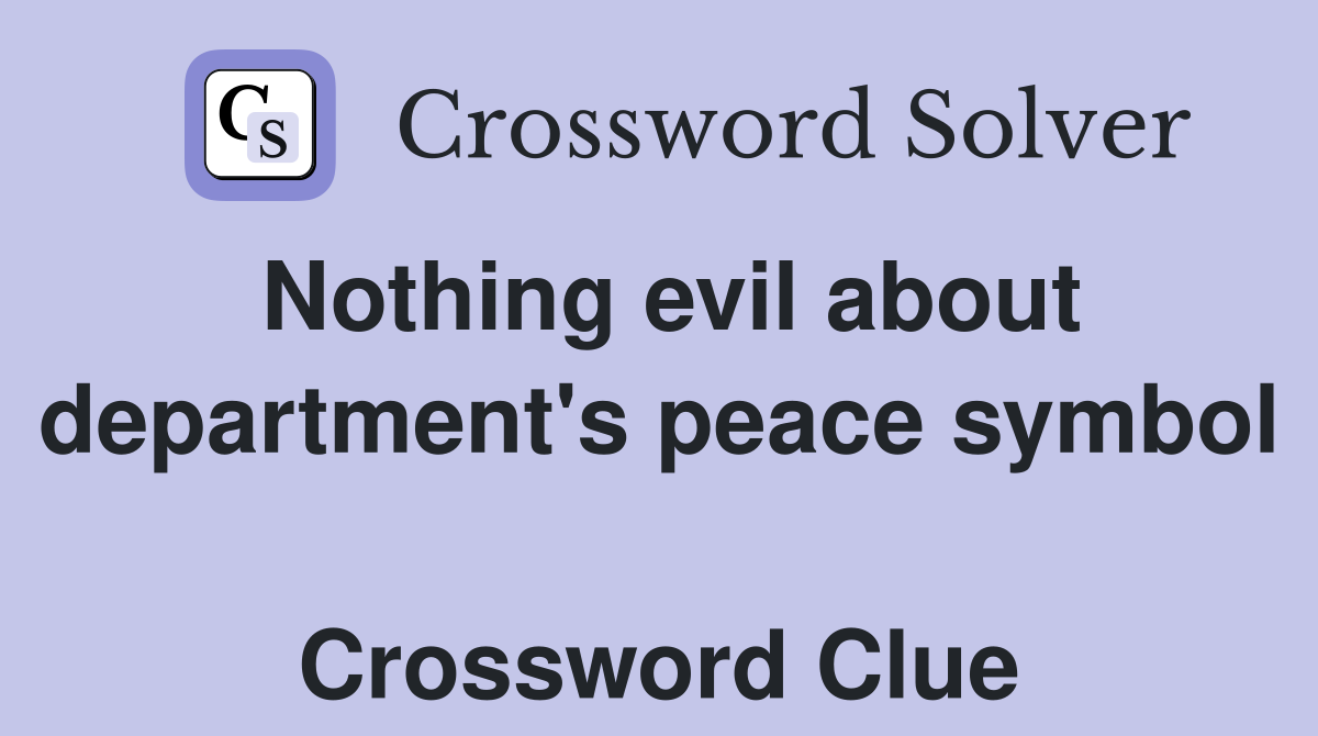 Nothing evil about department's peace symbol  Crossword Clue