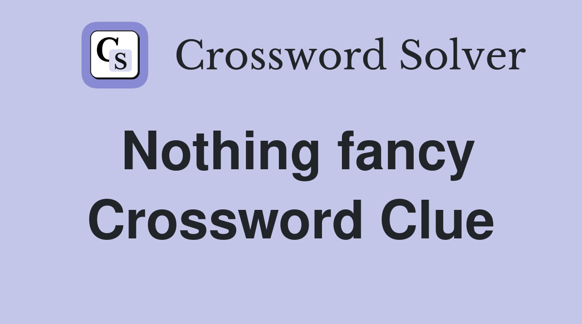 Nothing fancy Crossword Clue