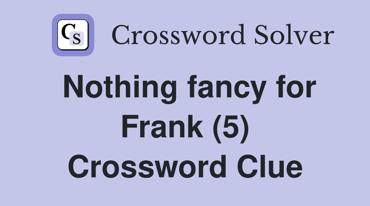 Nothing fancy for Frank (5) Crossword Clue