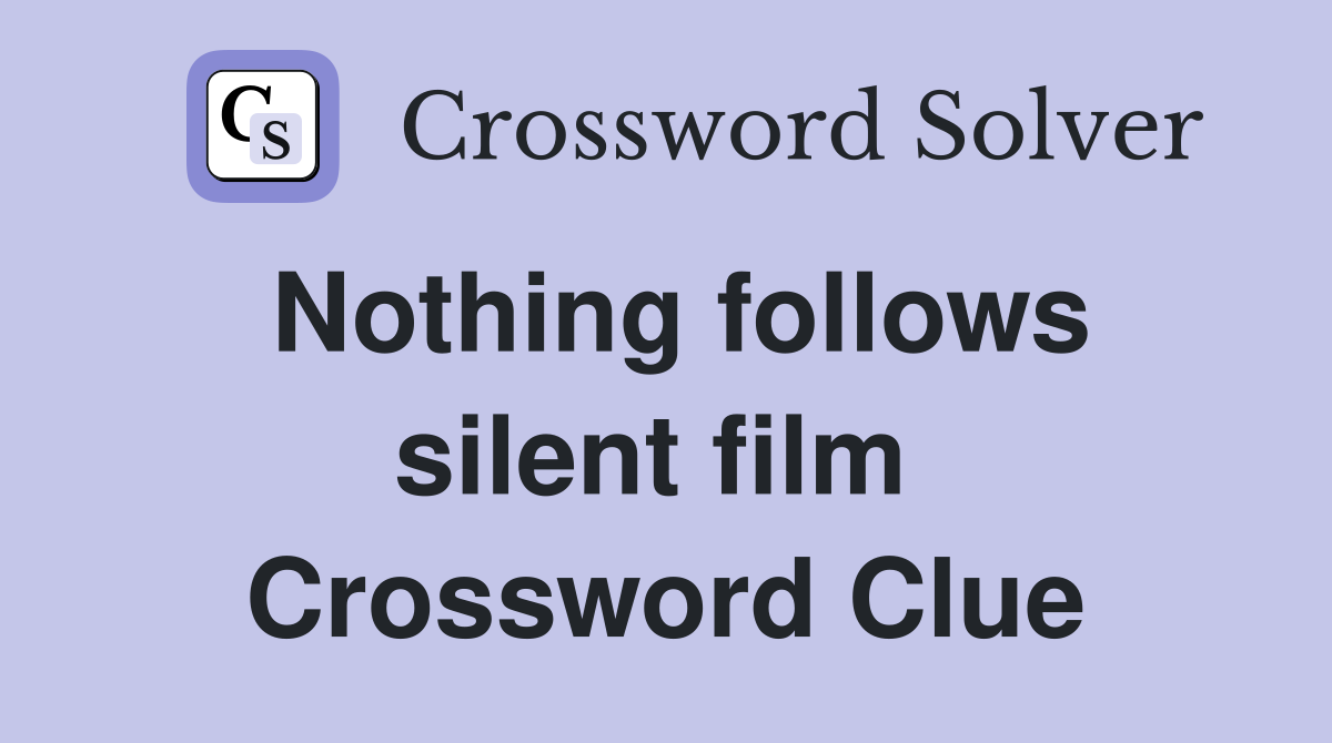 Nothing follows silent film  Crossword Clue