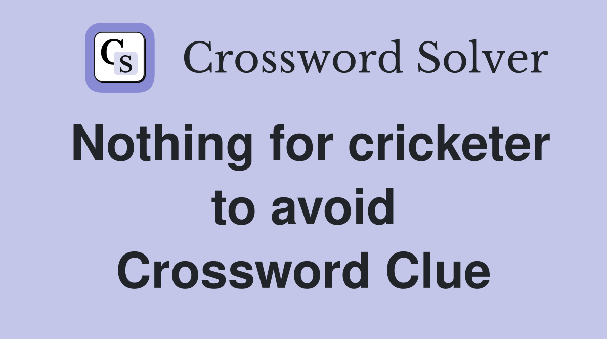 Nothing for cricketer to avoid Crossword Clue