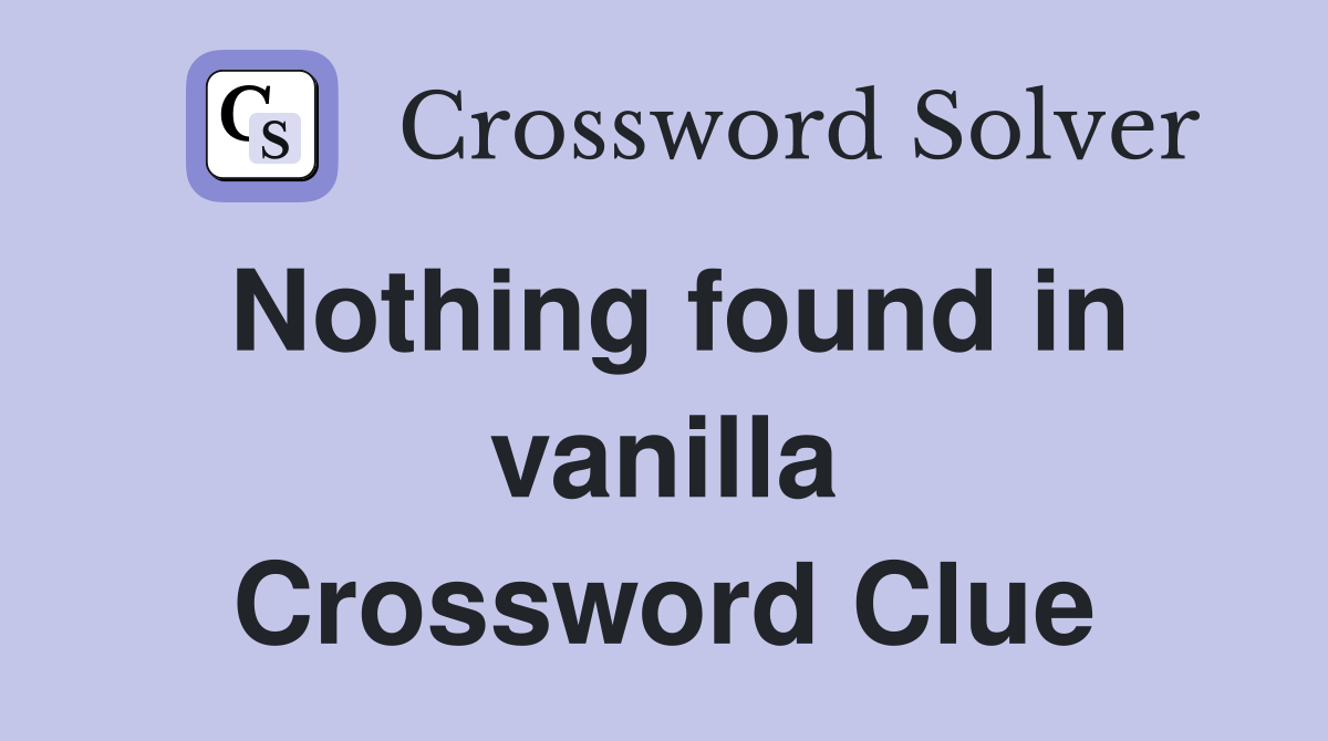 Nothing found in vanilla Crossword Clue