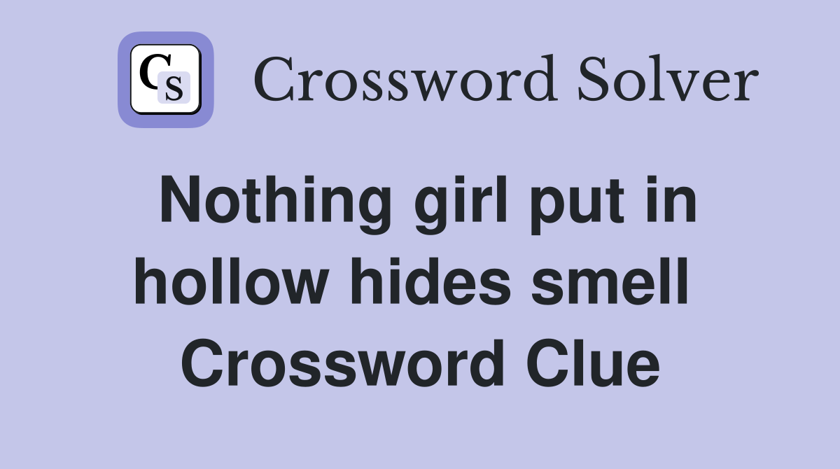 Nothing girl put in hollow hides smell  Crossword Clue