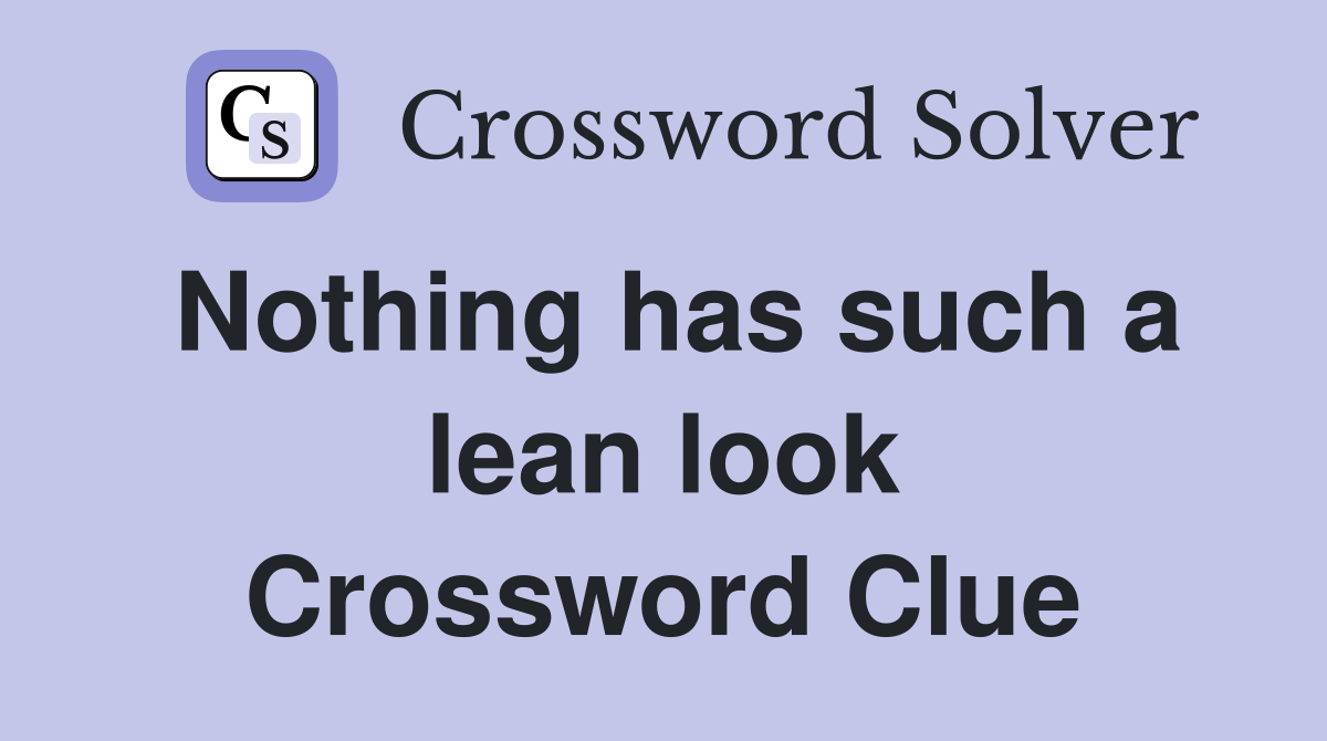 Nothing has such a lean look Crossword Clue
