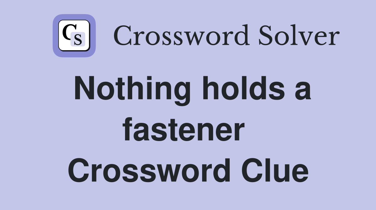 Nothing holds a fastener  Crossword Clue