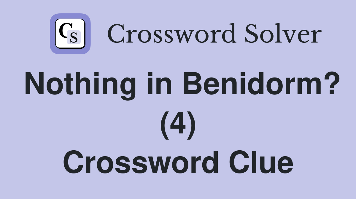 Nothing in Benidorm? (4) Crossword Clue