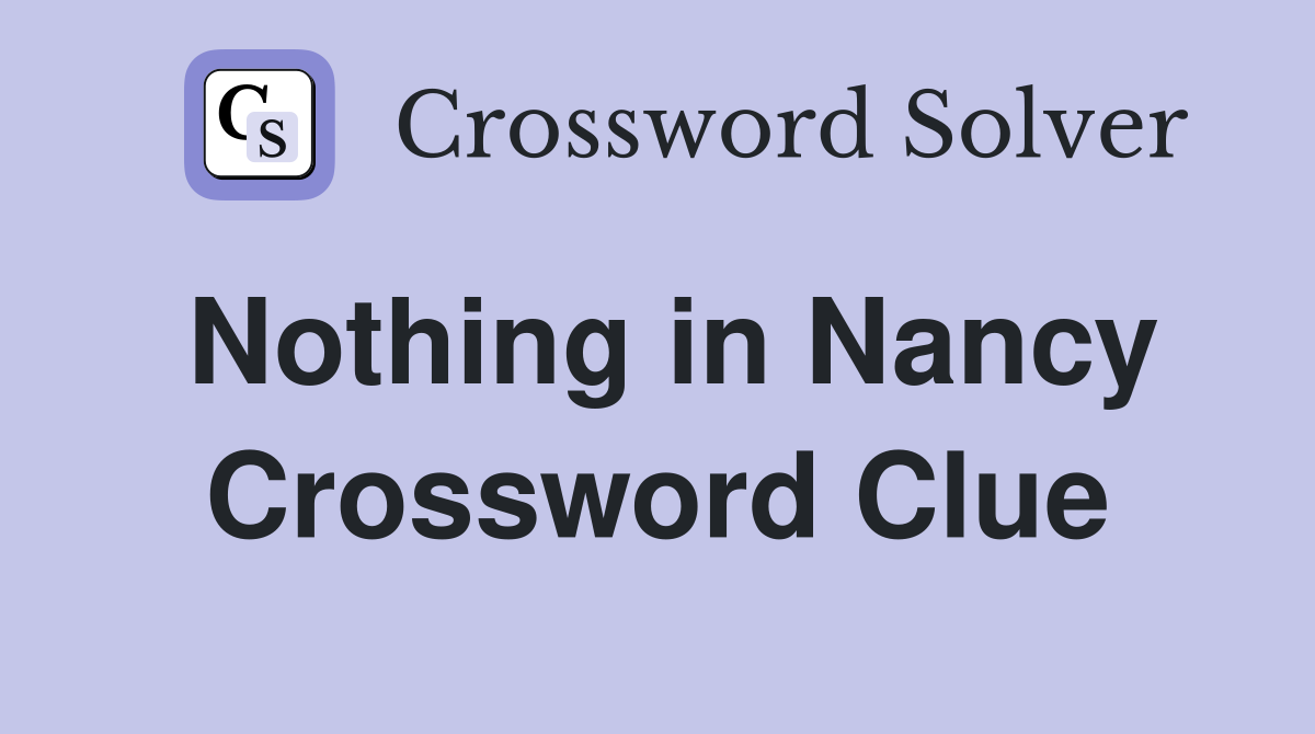 Nothing in Nancy Crossword Clue