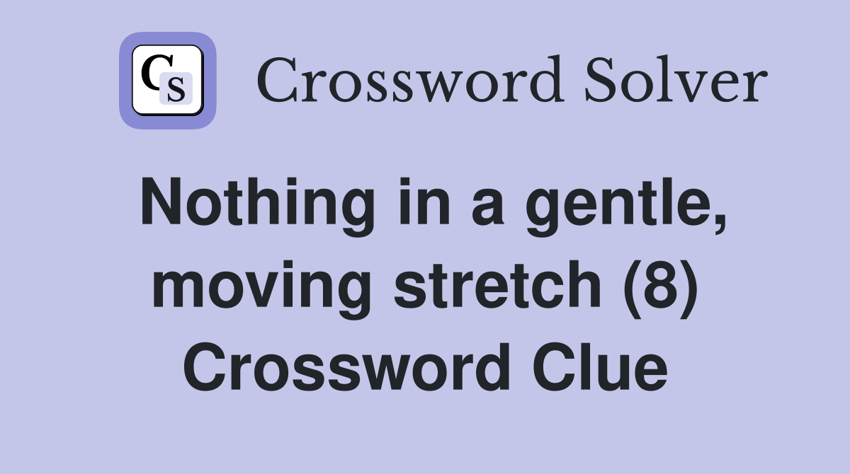 Nothing in a gentle, moving stretch (8) Crossword Clue