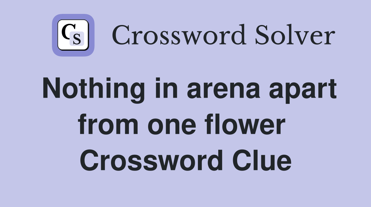 Nothing in arena apart from one flower  Crossword Clue