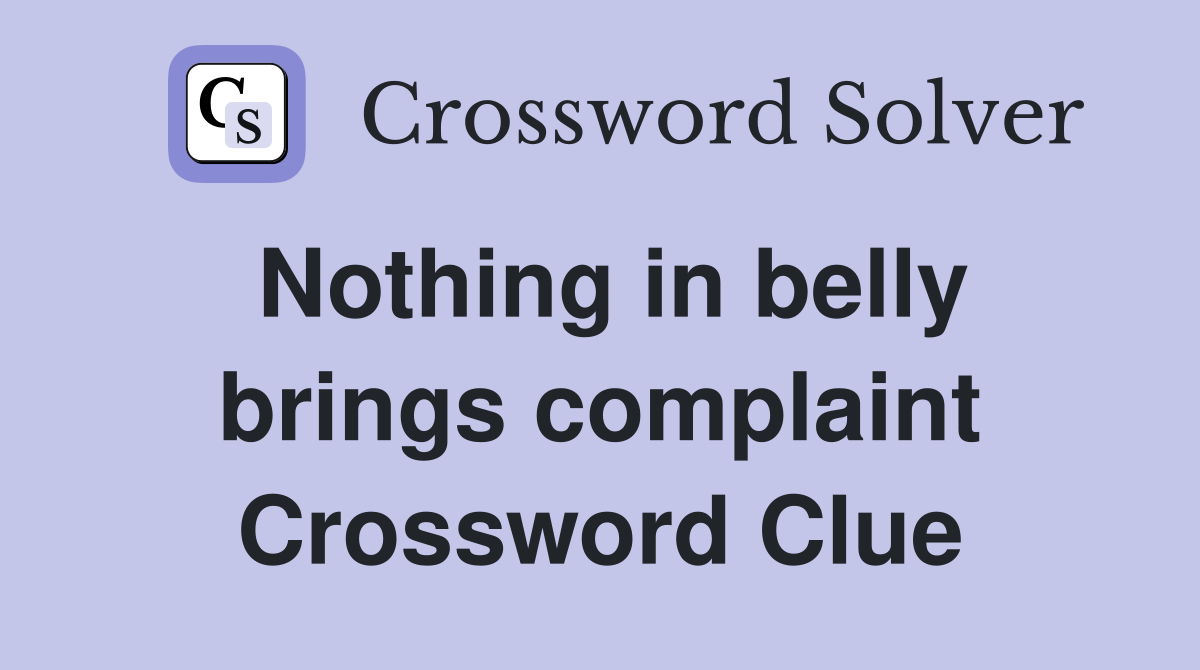 Nothing in belly brings complaint Crossword Clue