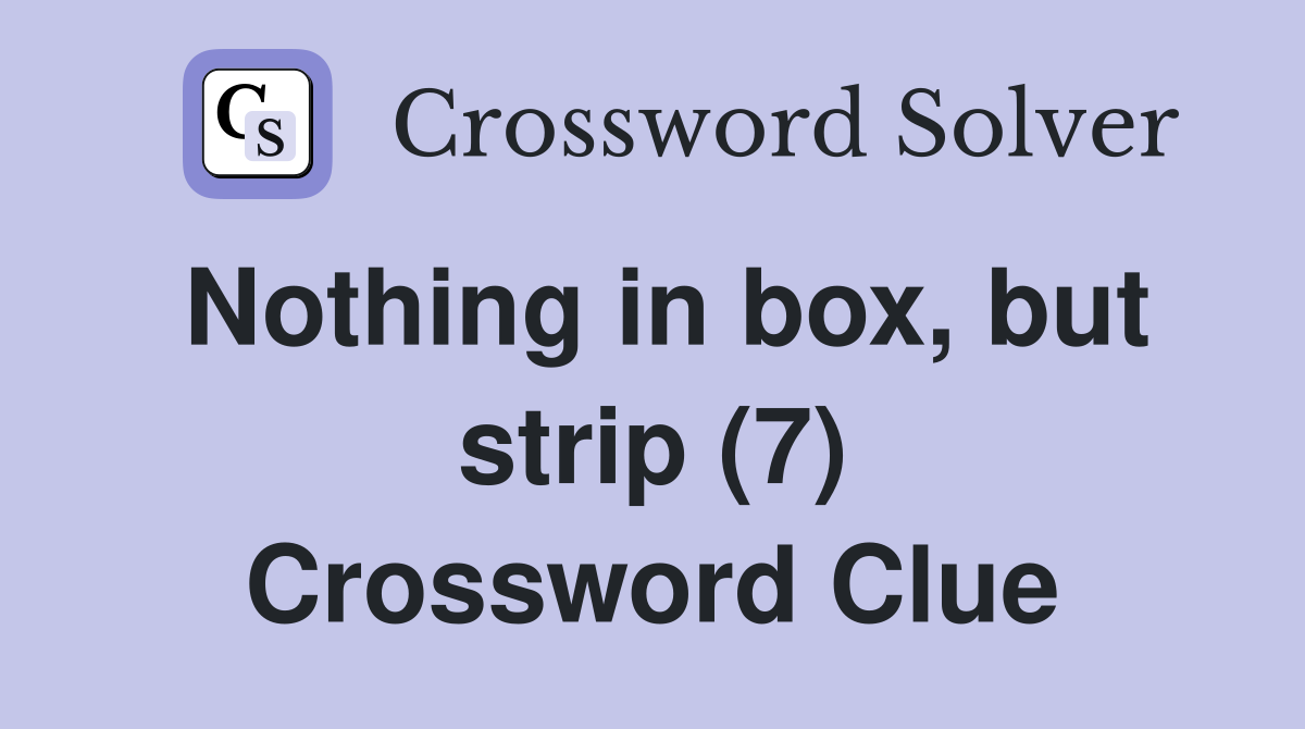 Nothing in box, but strip (7) Crossword Clue