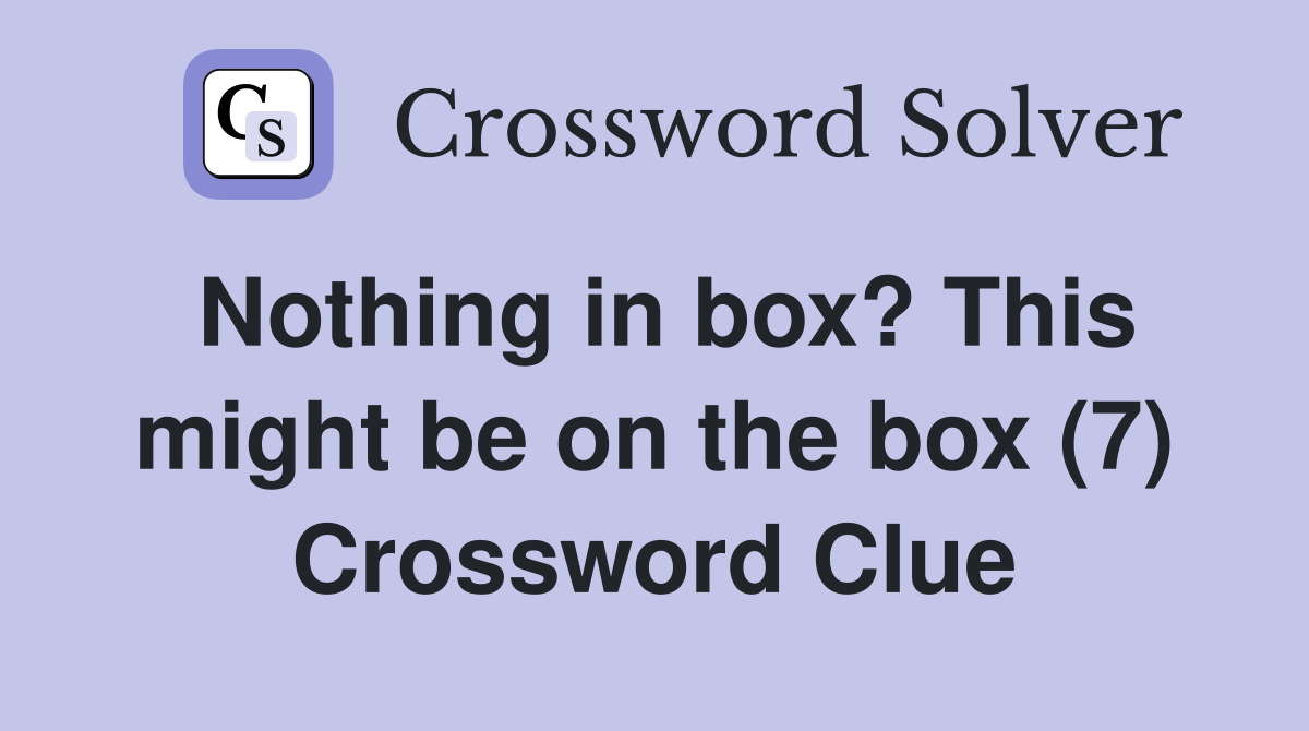 Nothing in box? This might be on the box (7) Crossword Clue