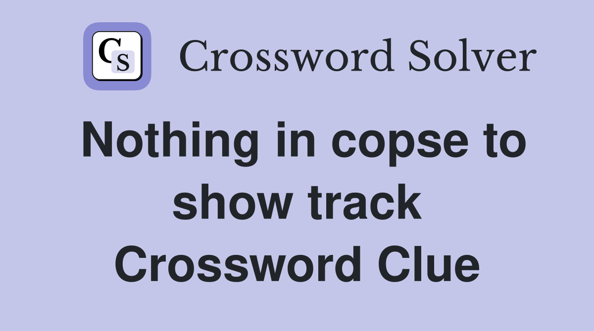 Nothing in copse to show track Crossword Clue