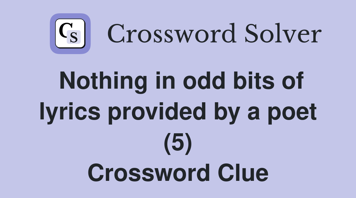 Nothing in odd bits of lyrics provided by a poet (5) Crossword Clue