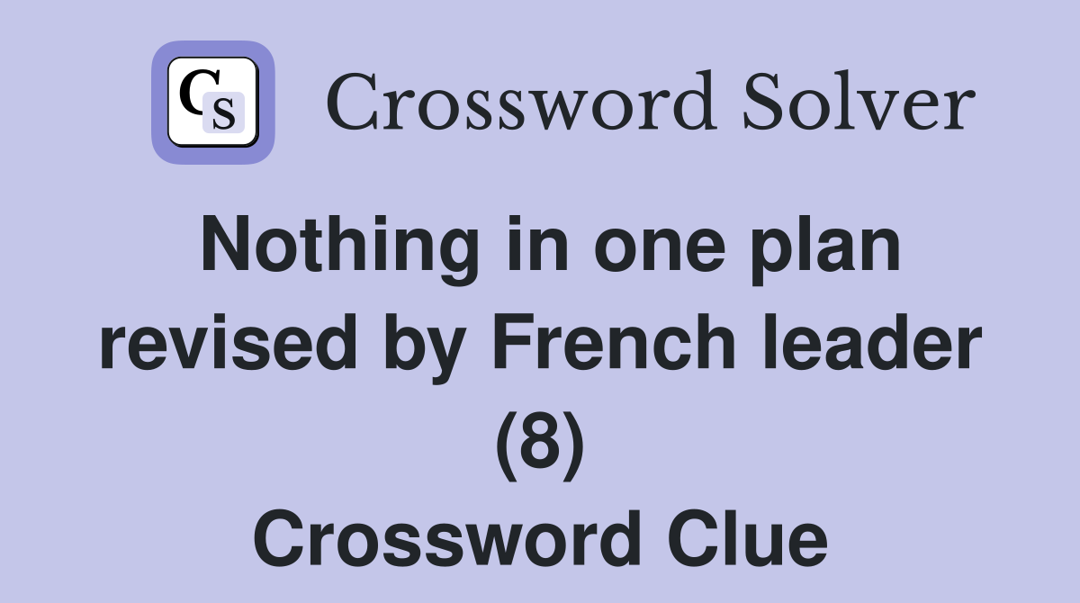 Nothing in one plan revised by French leader (8) Crossword Clue
