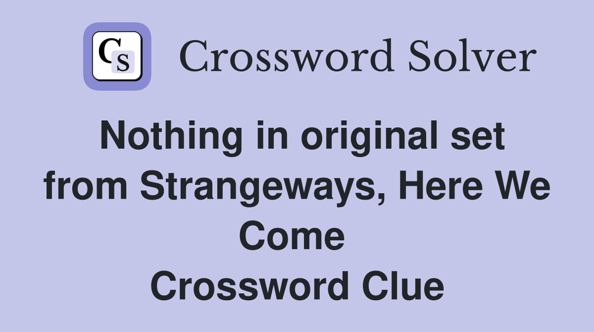 Nothing in original set from Strangeways, Here We Come  Crossword Clue