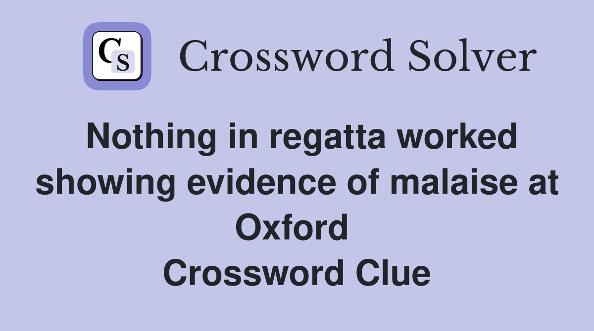 Nothing in regatta worked showing evidence of malaise at Oxford  Crossword Clue