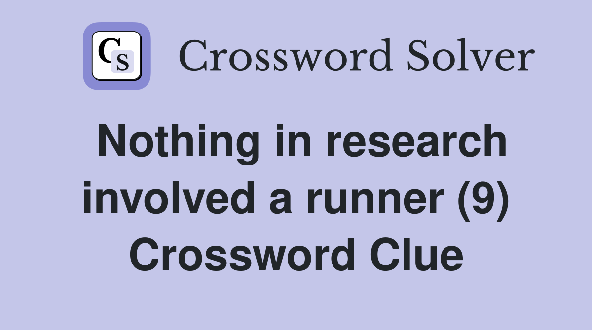 Nothing in research involved a runner (9) Crossword Clue