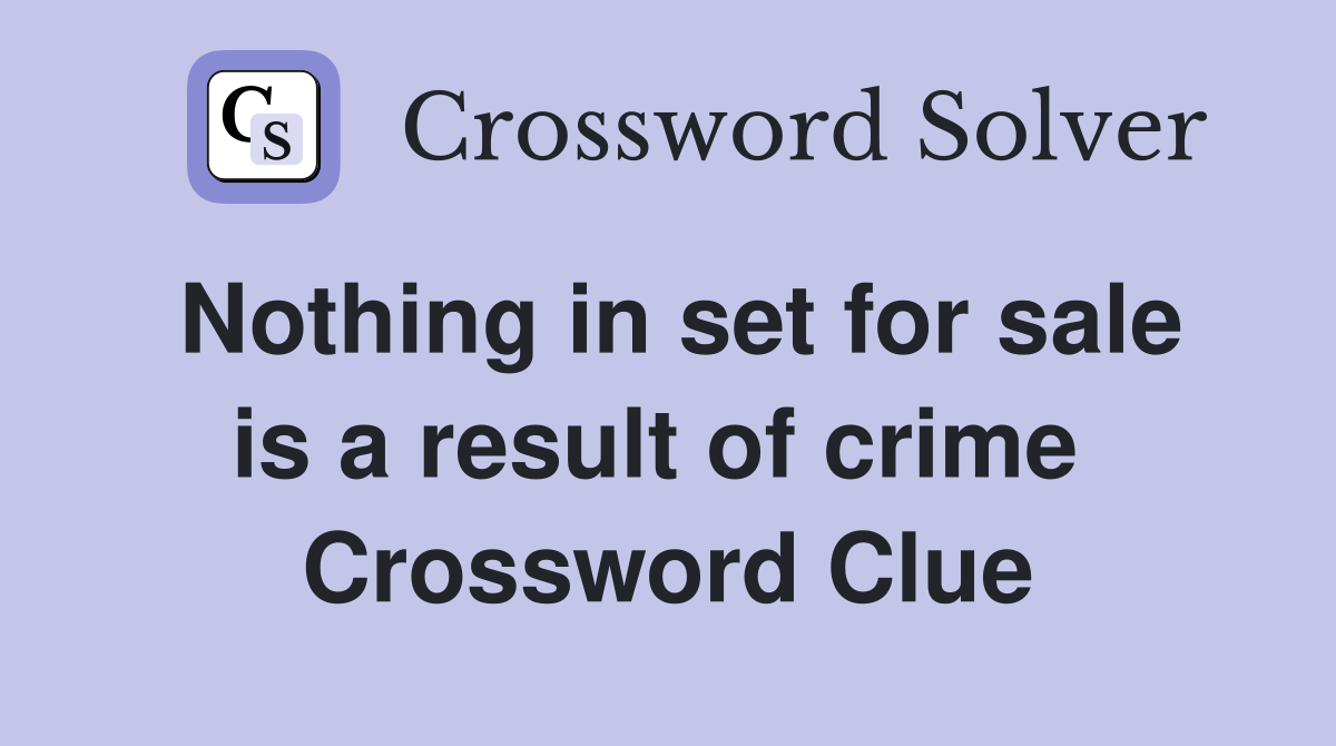 Nothing in set for sale is a result of crime  Crossword Clue